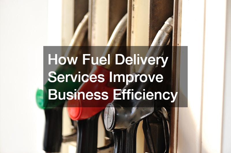 How Fuel Delivery Services Improve Business Efficiency