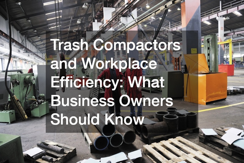Trash Compactors and Workplace Efficiency  What Business Owners Should Know